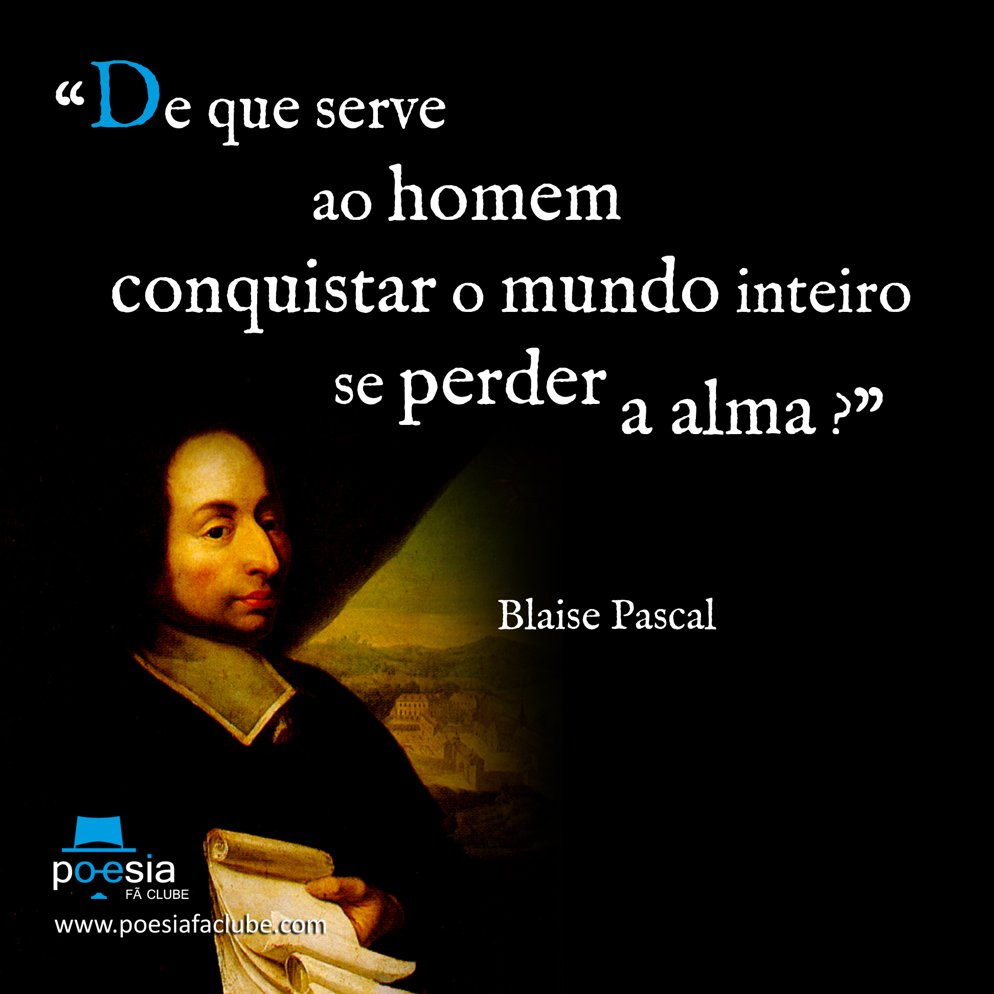 Meme de Blaise Pascal - De que serve conquistar o mundo | Poesiafaclube.com